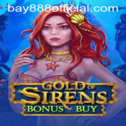 Exploring the Thrills of GoldofSirensBonusBuy: A Dive into the Enchanting Gaming World with BAY888